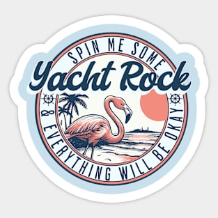 Yacht Rock - Spin Me Some Yacht Rock And Everything Will Be Okay Sticker